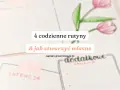 4 codzienne rutyny i jak stworzyć własne. Poznaj sekrety dobrej rutyny, by lepiej zaplanować dzień.